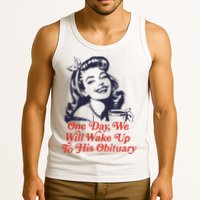 One Day We Will Wake Up To His Obituary Tank Top