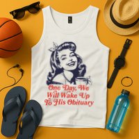 One Day We Will Wake Up To His Obituary Tank Top