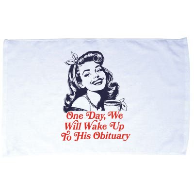 One Day We Will Wake Up To His Obituary Microfiber Hand Towel