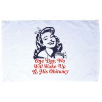 One Day We Will Wake Up To His Obituary Microfiber Hand Towel