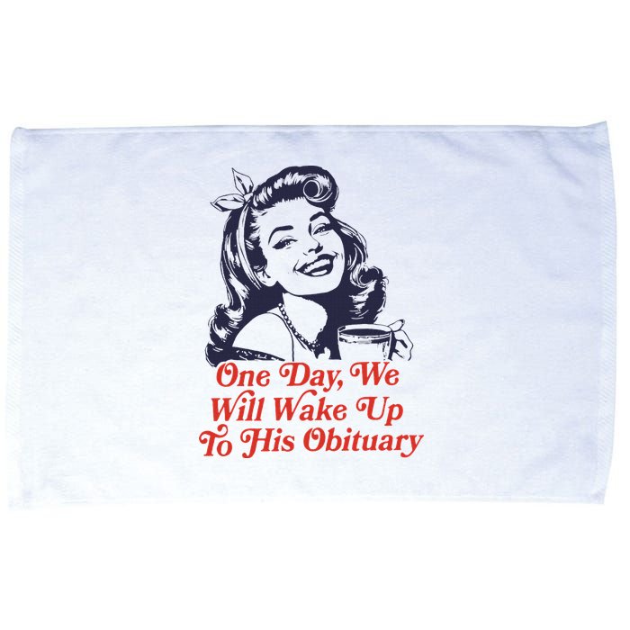 One Day We Will Wake Up To His Obituary Microfiber Hand Towel