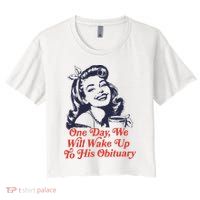 One Day We Will Wake Up To His Obituary Crop Top