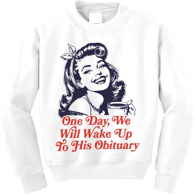 One Day We Will Wake Up To His Obituary Kids Sweatshirt