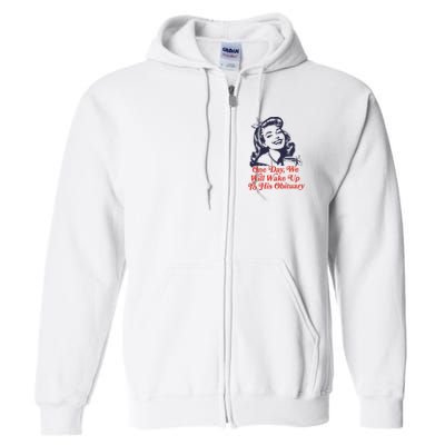One Day We Will Wake Up To His Obituary Full Zip Hoodie