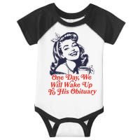 One Day We Will Wake Up To His Obituary Infant Baby Jersey Bodysuit