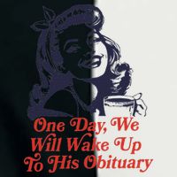 One Day We Will Wake Up To His Obituary Infant Baby Jersey Bodysuit