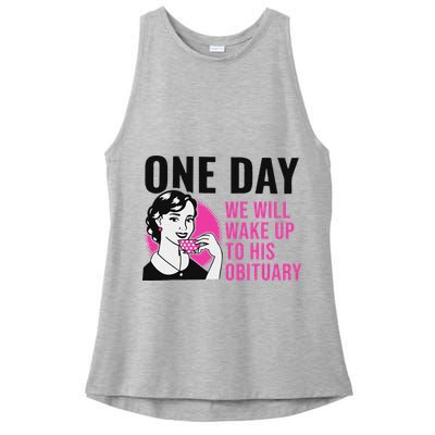 One Day We Will Wake Up To His Obituary Funny Saying Quote Ladies PosiCharge Tri-Blend Wicking Tank