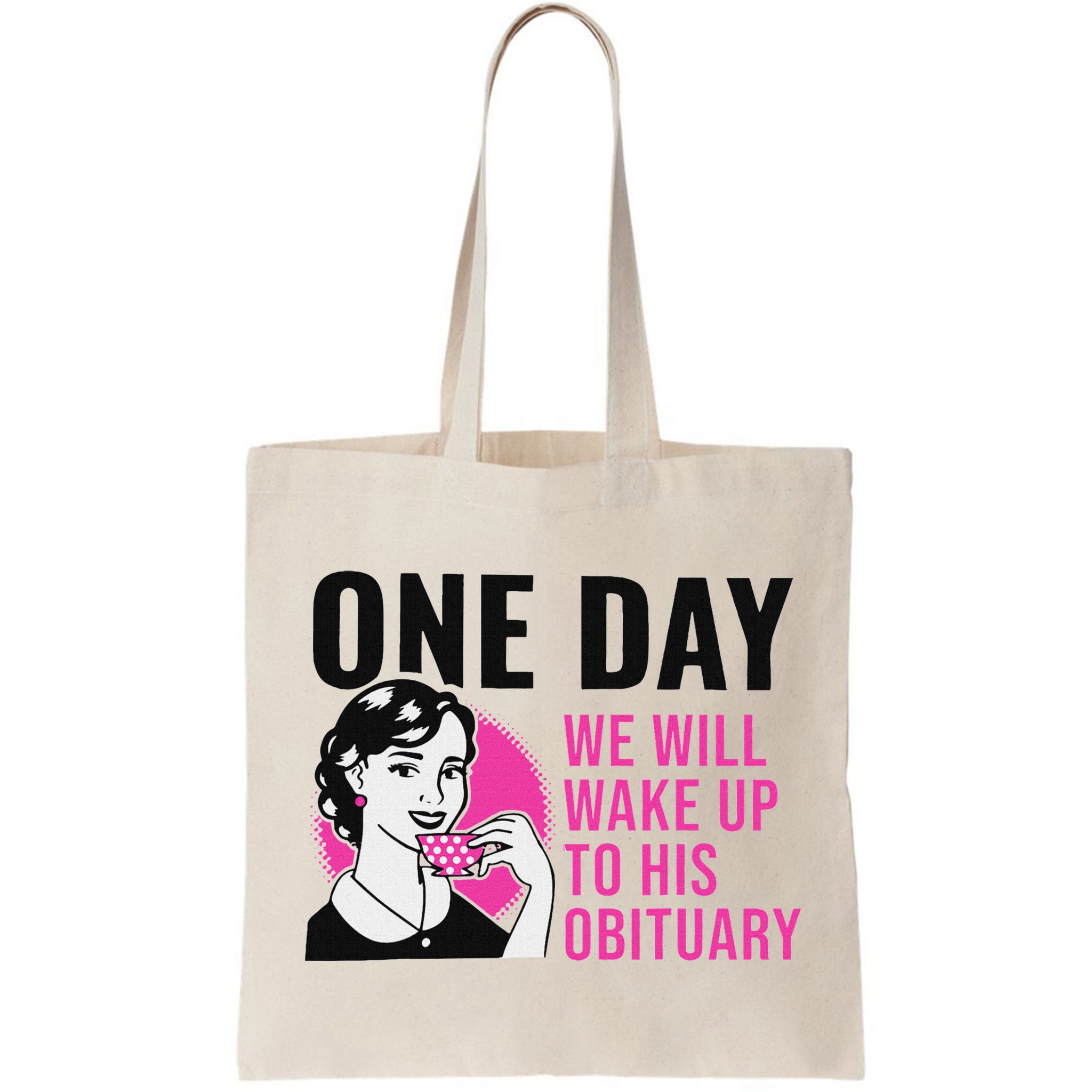 One Day We Will Wake Up To His Obituary Funny Saying Quote Bag
