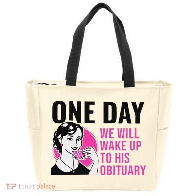 One Day We Will Wake Up To His Obituary Funny Saying Quote Zip Tote Bag