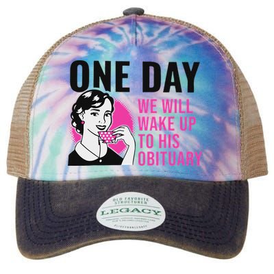One Day We Will Wake Up To His Obituary Funny Saying Quote Legacy Tie Dye Trucker Hat