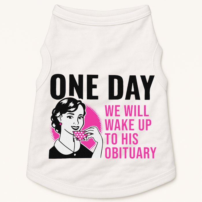 One Day We Will Wake Up To His Obituary Funny Saying Quote Doggie Tank