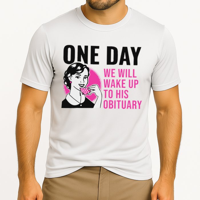 One Day We Will Wake Up To His Obituary Funny Saying Quote Cooling Performance Crew T-Shirt