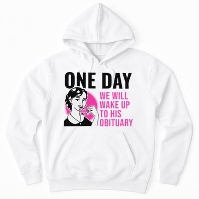One Day We Will Wake Up To His Obituary Funny Saying Quote Hoodie