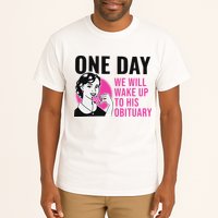 One Day We Will Wake Up To His Obituary Funny Saying Quote Tall T-Shirt