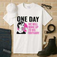 One Day We Will Wake Up To His Obituary Funny Saying Quote Tall T-Shirt
