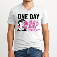 One Day We Will Wake Up To His Obituary Funny Saying Quote V-Neck T-Shirt