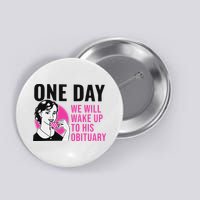 One Day We Will Wake Up To His Obituary Funny Saying Quote Button