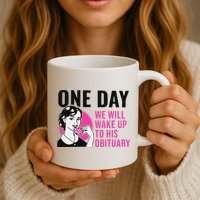 One Day We Will Wake Up To His Obituary Funny Saying Quote Mug