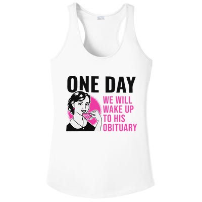 One Day We Will Wake Up To His Obituary Funny Saying Quote Ladies PosiCharge Competitor Racerback Tank