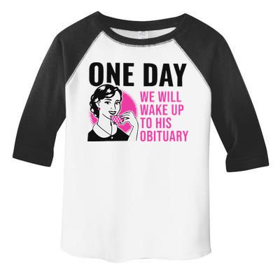 One Day We Will Wake Up To His Obituary Funny Saying Quote Toddler Fine Jersey T-Shirt