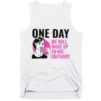One Day We Will Wake Up To His Obituary Funny Saying Quote Tank Top