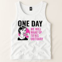 One Day We Will Wake Up To His Obituary Funny Saying Quote Tank Top