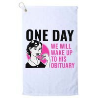One Day We Will Wake Up To His Obituary Funny Saying Quote Golf Towel