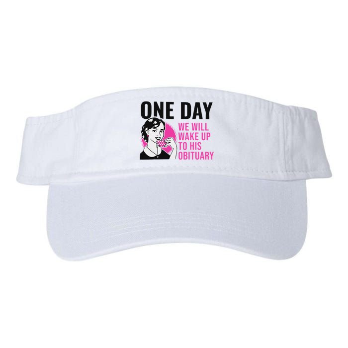 One Day We Will Wake Up To His Obituary Funny Saying Quote Visor