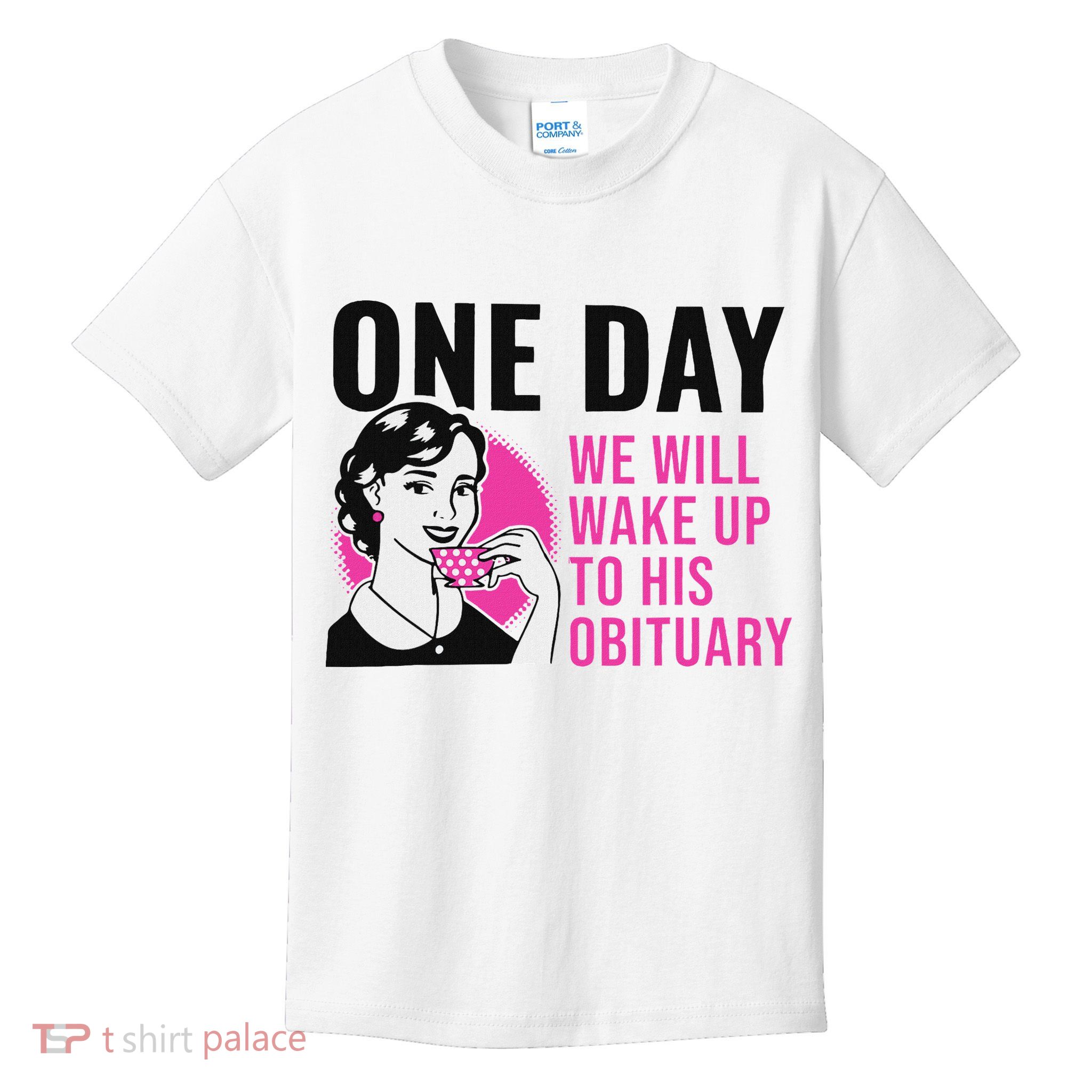 One Day We Will Wake Up To His Obituary Funny Saying Quote Kids T-Shirt