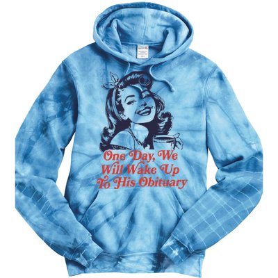 One Day We Will Wake Up To His Obituary Tie Dye Hoodie