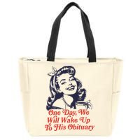 One Day We Will Wake Up To His Obituary Zip Tote Bag