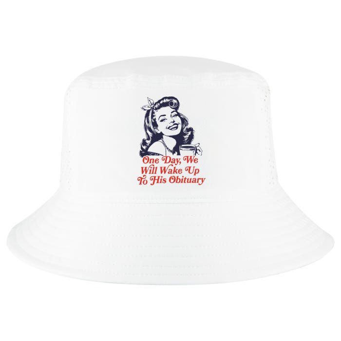 One Day We Will Wake Up To His Obituary Cool Comfort Performance Bucket Hat