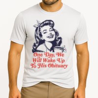 One Day We Will Wake Up To His Obituary Performance Shirt