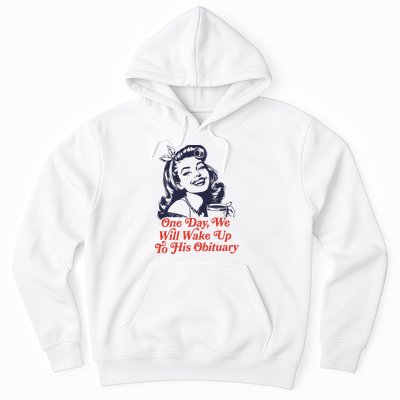 One Day We Will Wake Up To His Obituary Hoodie
