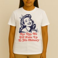One Day We Will Wake Up To His Obituary T-Shirt