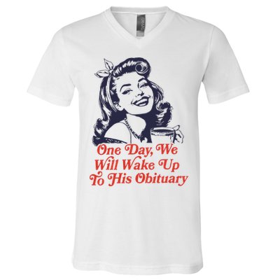 One Day We Will Wake Up To His Obituary V-Neck T-Shirt