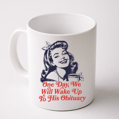 One Day We Will Wake Up To His Obituary Mug
