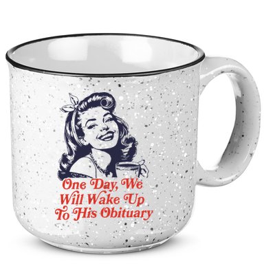 One Day We Will Wake Up To His Obituary 15oz Campfire Ceramic Mug