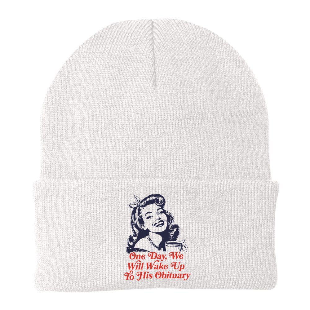One Day We Will Wake Up To His Obituary Beanie