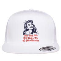 One Day We Will Wake Up To His Obituary Flat Bill Trucker Hat