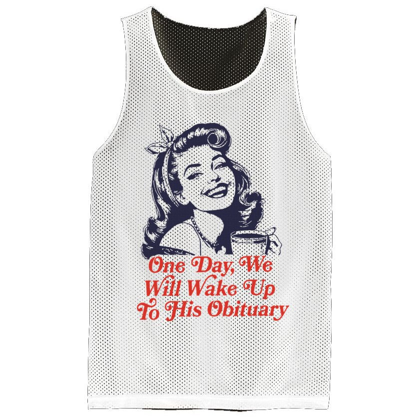 One Day We Will Wake Up To His Obituary Mesh Reversible Basketball Jersey Tank