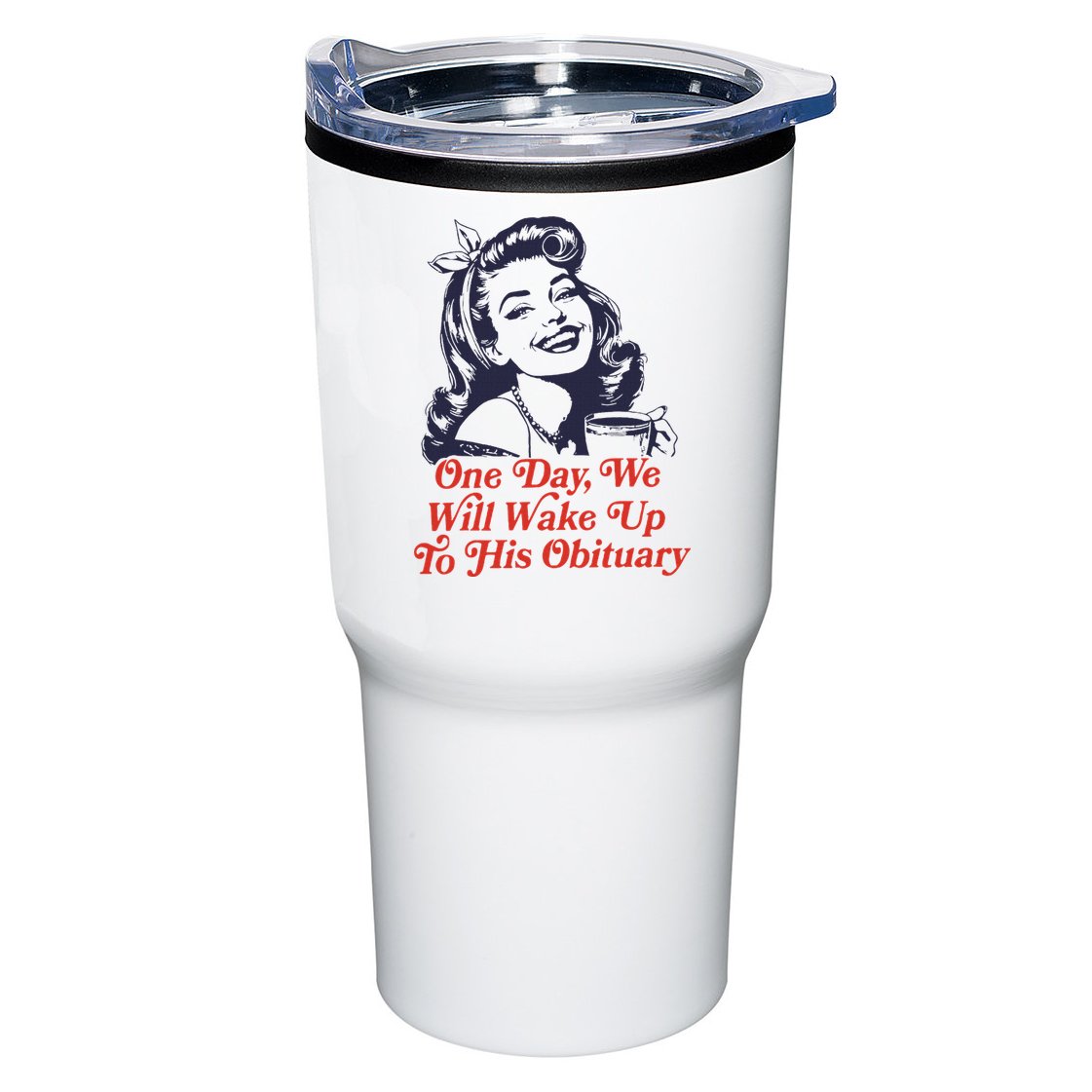 One Day We Will Wake Up To His Obituary Tumbler
