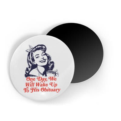 One Day We Will Wake Up To His Obituary Magnet