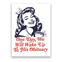 One Day We Will Wake Up To His Obituary Poster