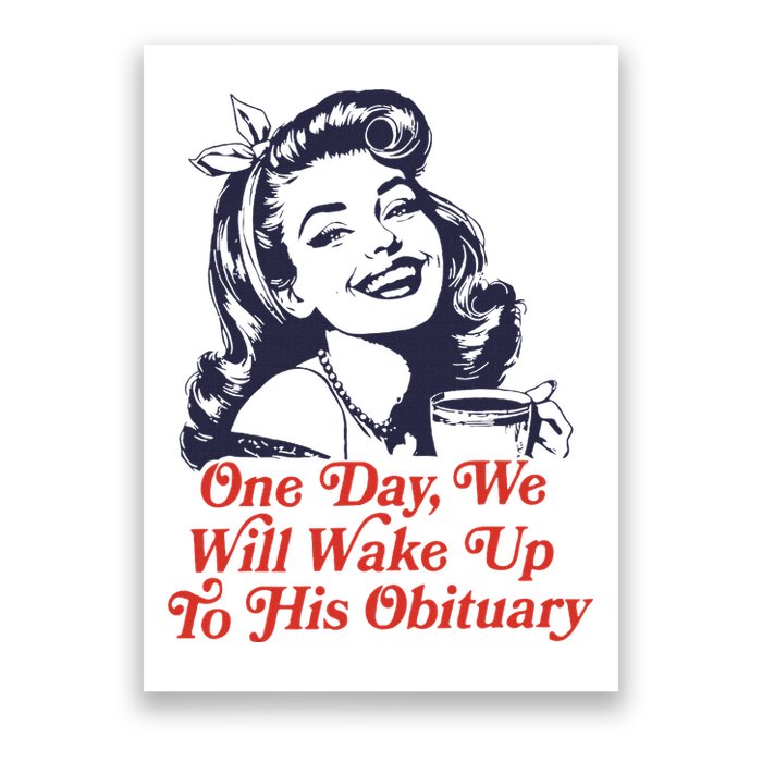 One Day We Will Wake Up To His Obituary Poster
