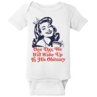 One Day We Will Wake Up To His Obituary Baby Bodysuit