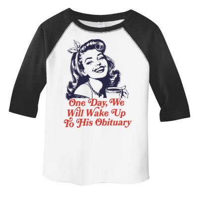 One Day We Will Wake Up To His Obituary Toddler Fine Jersey T-Shirt