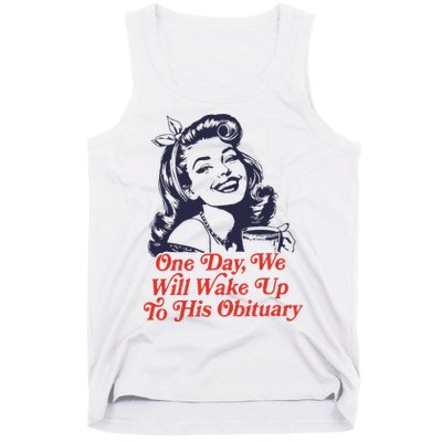 One Day We Will Wake Up To His Obituary Tank Top