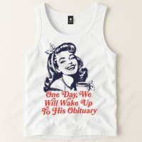 One Day We Will Wake Up To His Obituary Tank Top