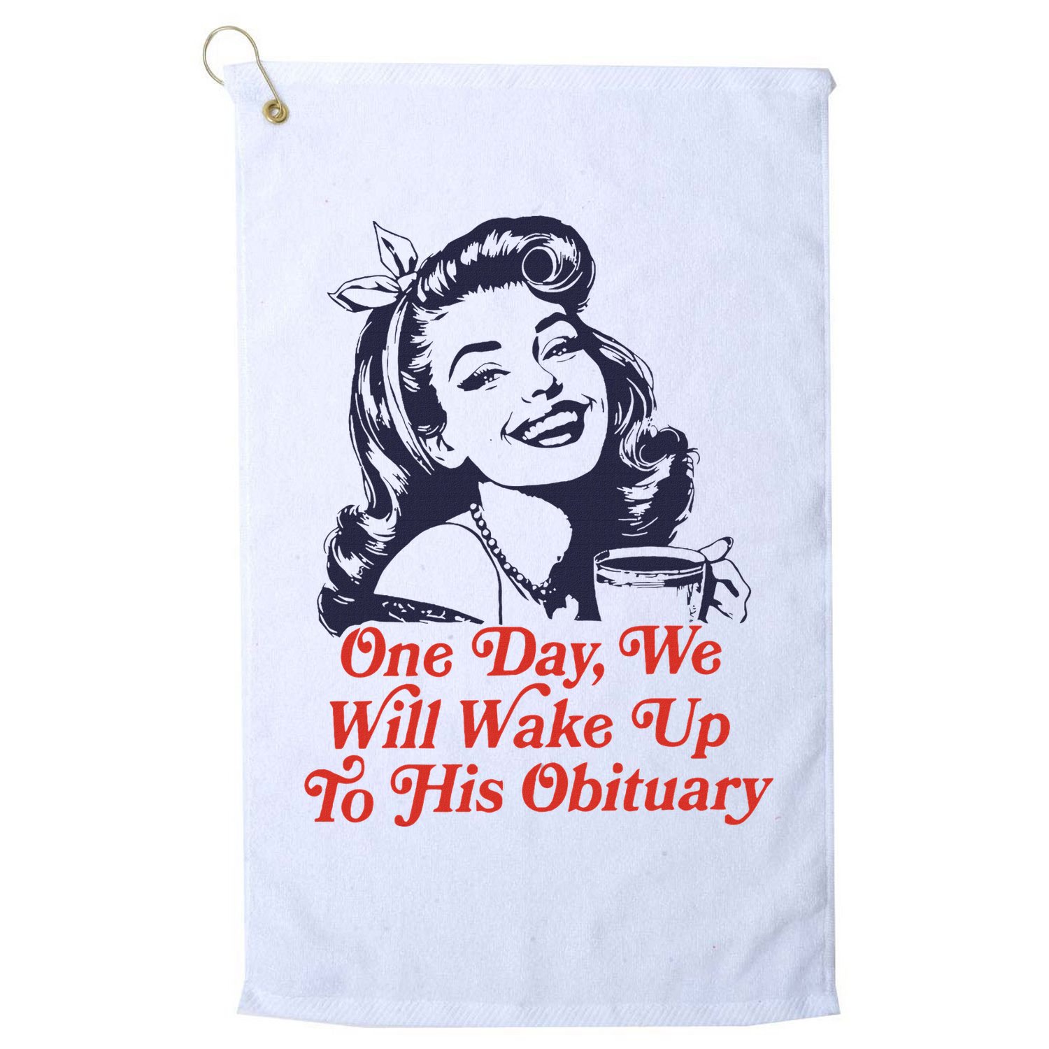 One Day We Will Wake Up To His Obituary Golf Towel